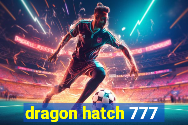 dragon hatch 777